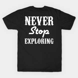 Never Stop Exploring T-Shirt